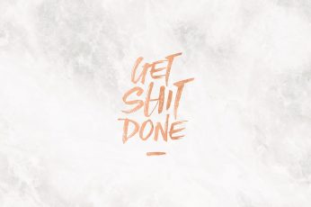 Get shit done, marble wallpaper