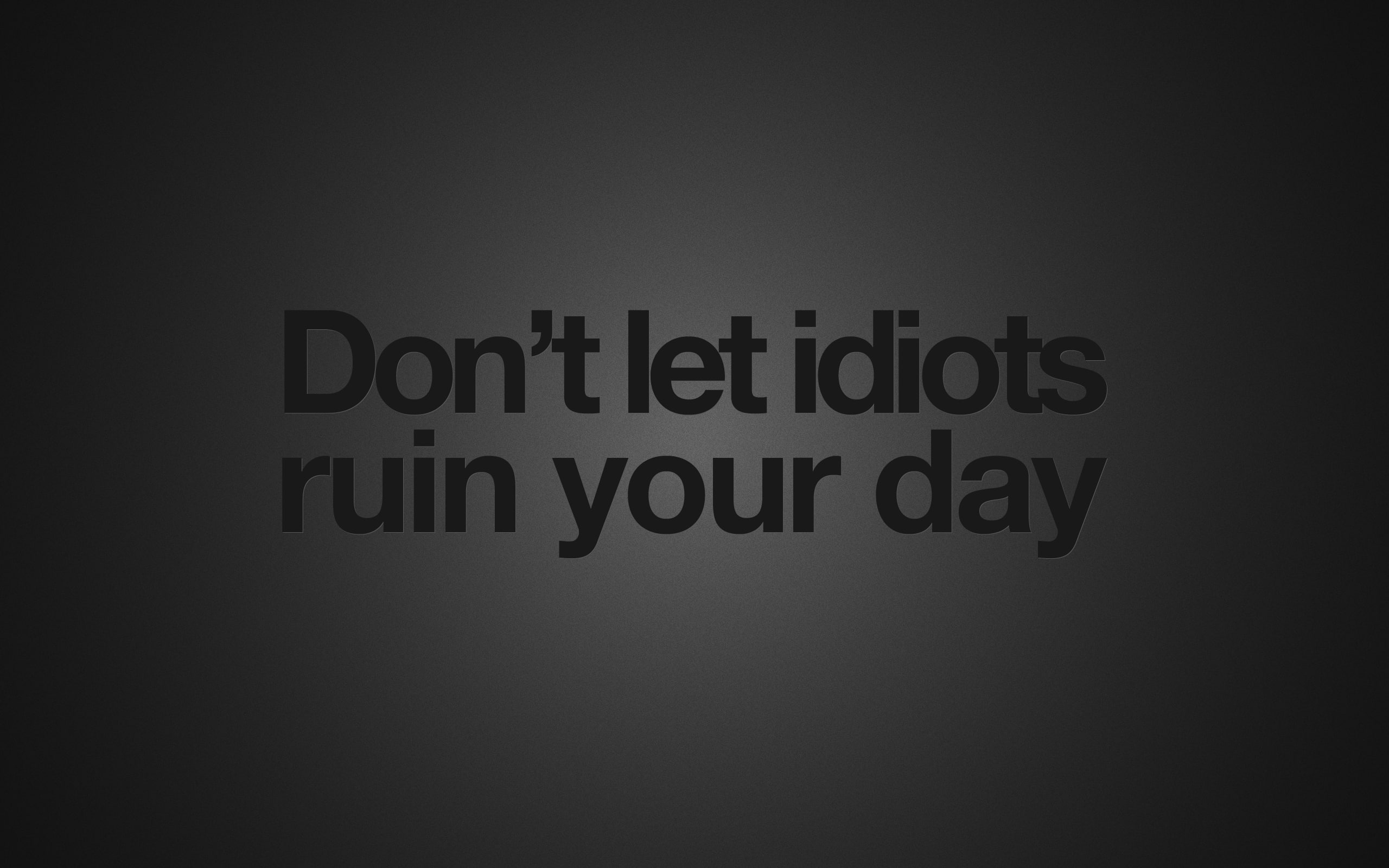 Wallpaper don’t let idiots ruin your day text, quote, humor, minimalism