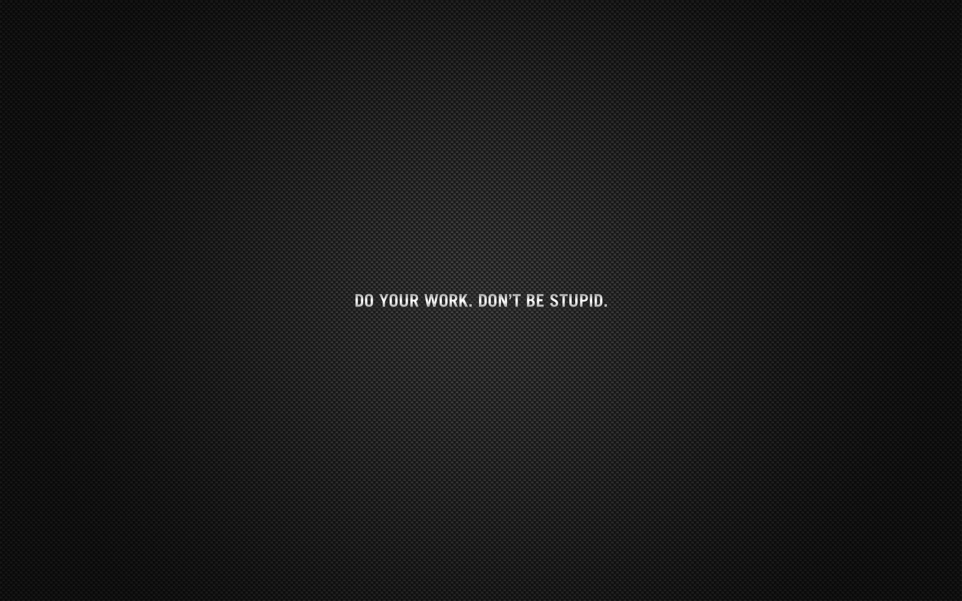 Do your work don't be stupid wallpaper, quote, motivational, minimalism, typography
