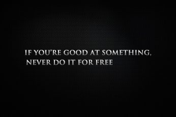 If you’re good at something never do it for free wallpaper, digital art, quote, communication