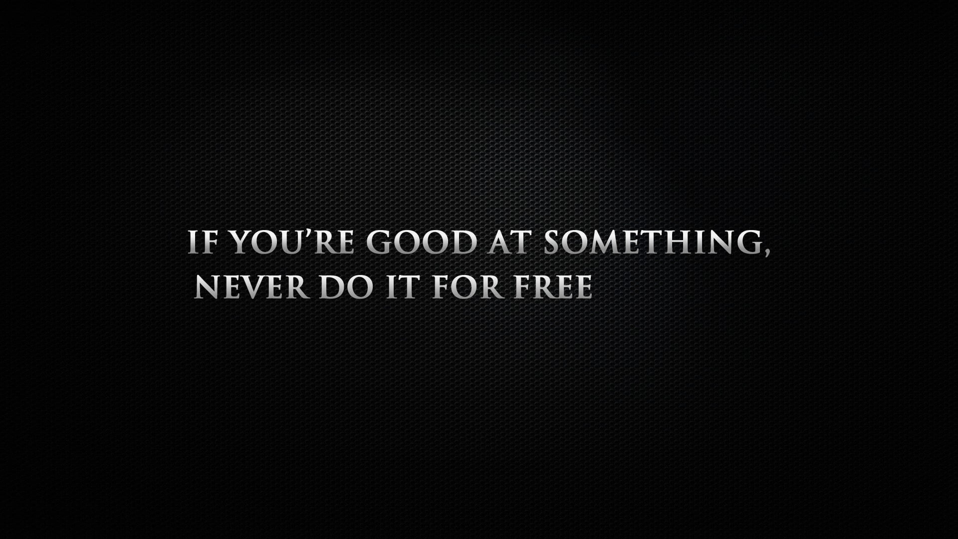 If you’re good at something never do it for free wallpaper, digital art, quote, communication