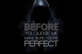Before you judge me make sure you’re perfect wallpaper, quote