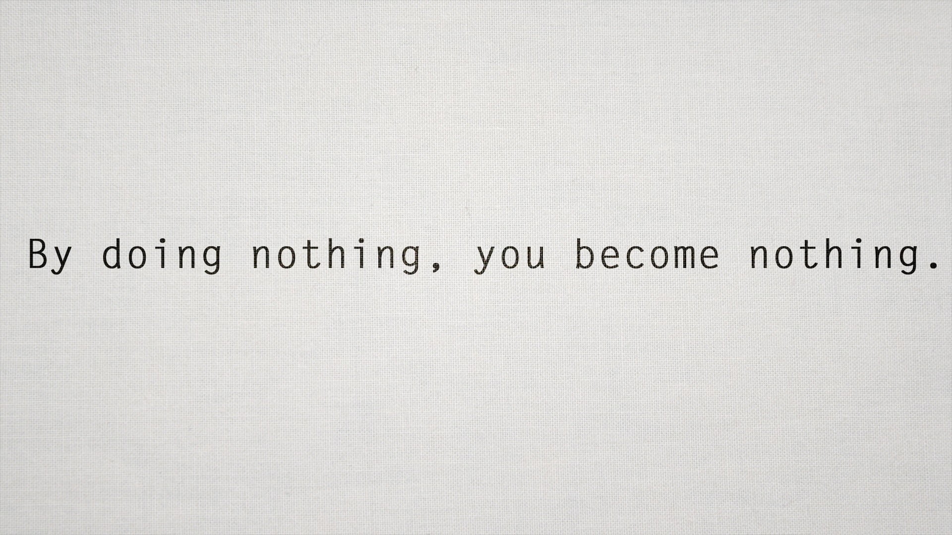 By doing nothing you become nothing wallpaper, minimalism, quote, typography