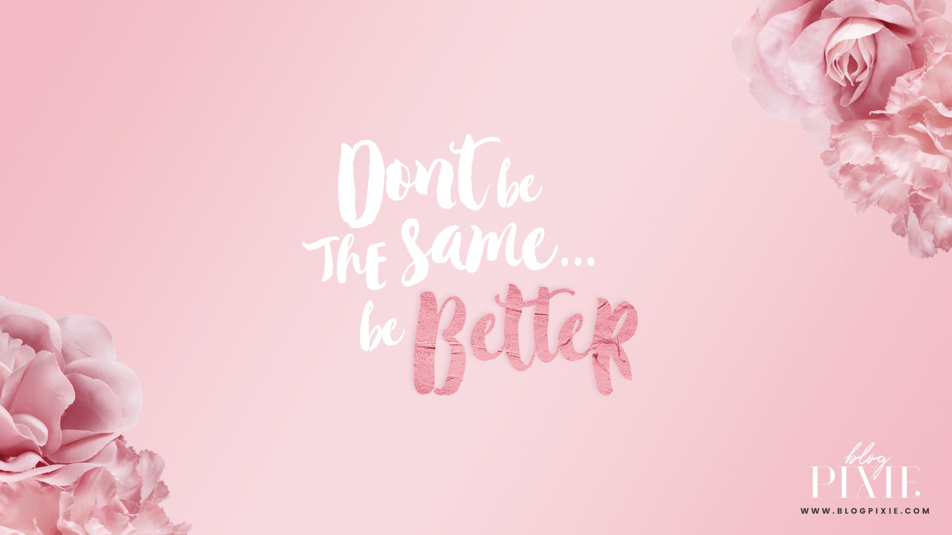 Don't be the same... be better wallpaper, rose gold