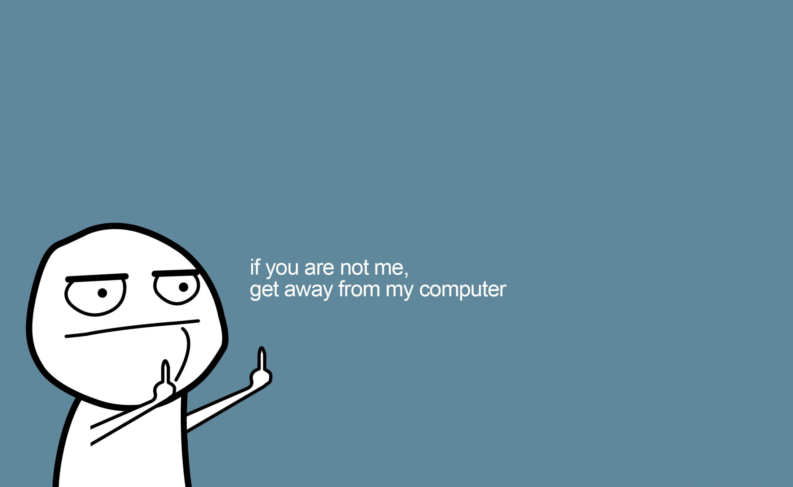 Get Away From My Computer, if you are not me, get away from my computer meme wallpaper