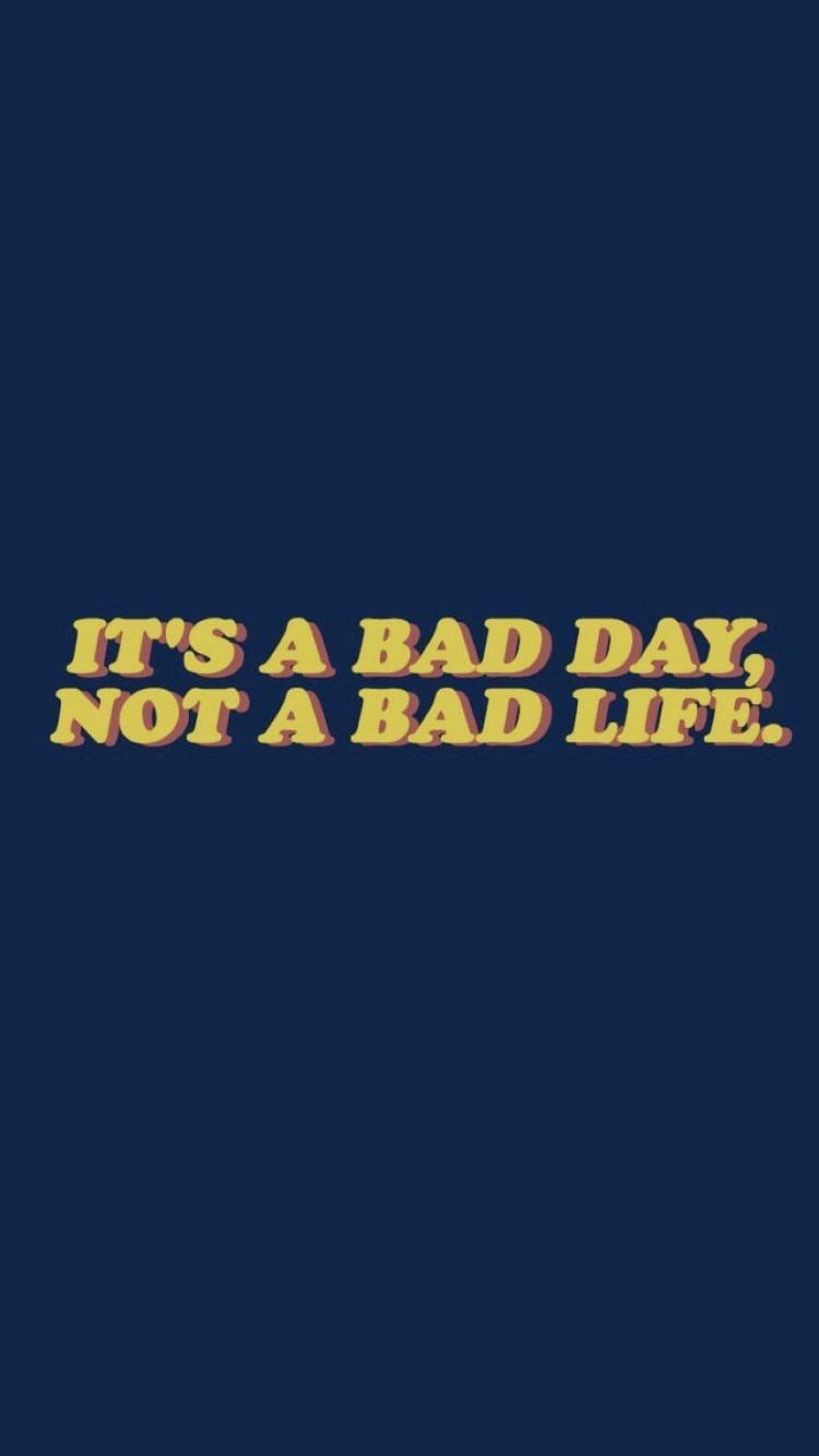 Sad aesthetic wallpaper, it's a bad day, not a bad life.