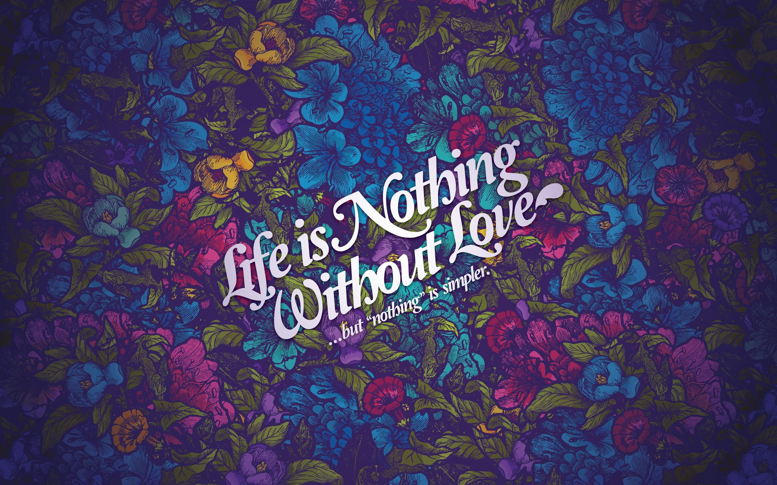Life is nothing without love wallpaper, Jared Nickerson, flowers, typography