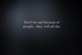 Don’t be sad because of people – they will add dei wallpaper