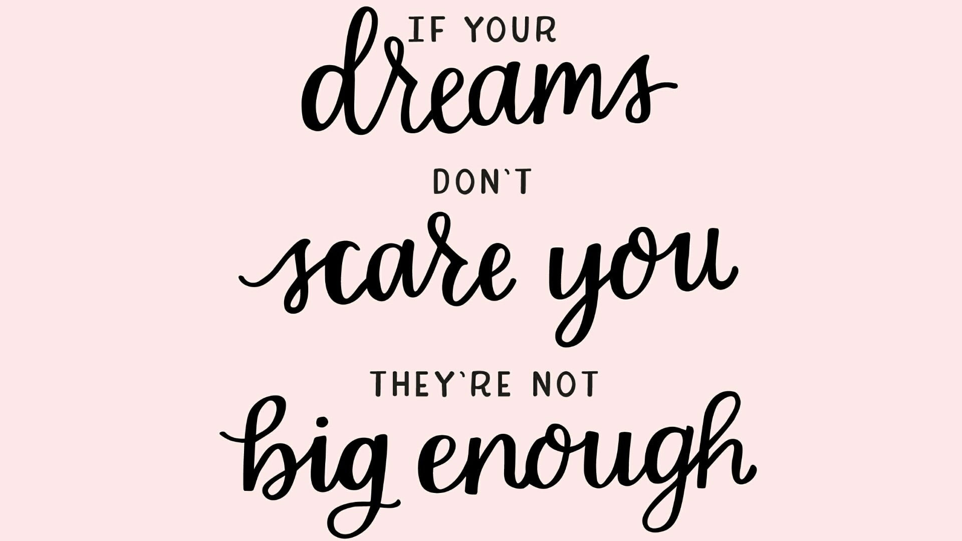 If your dreams don't scare you they're not.. wallpaper