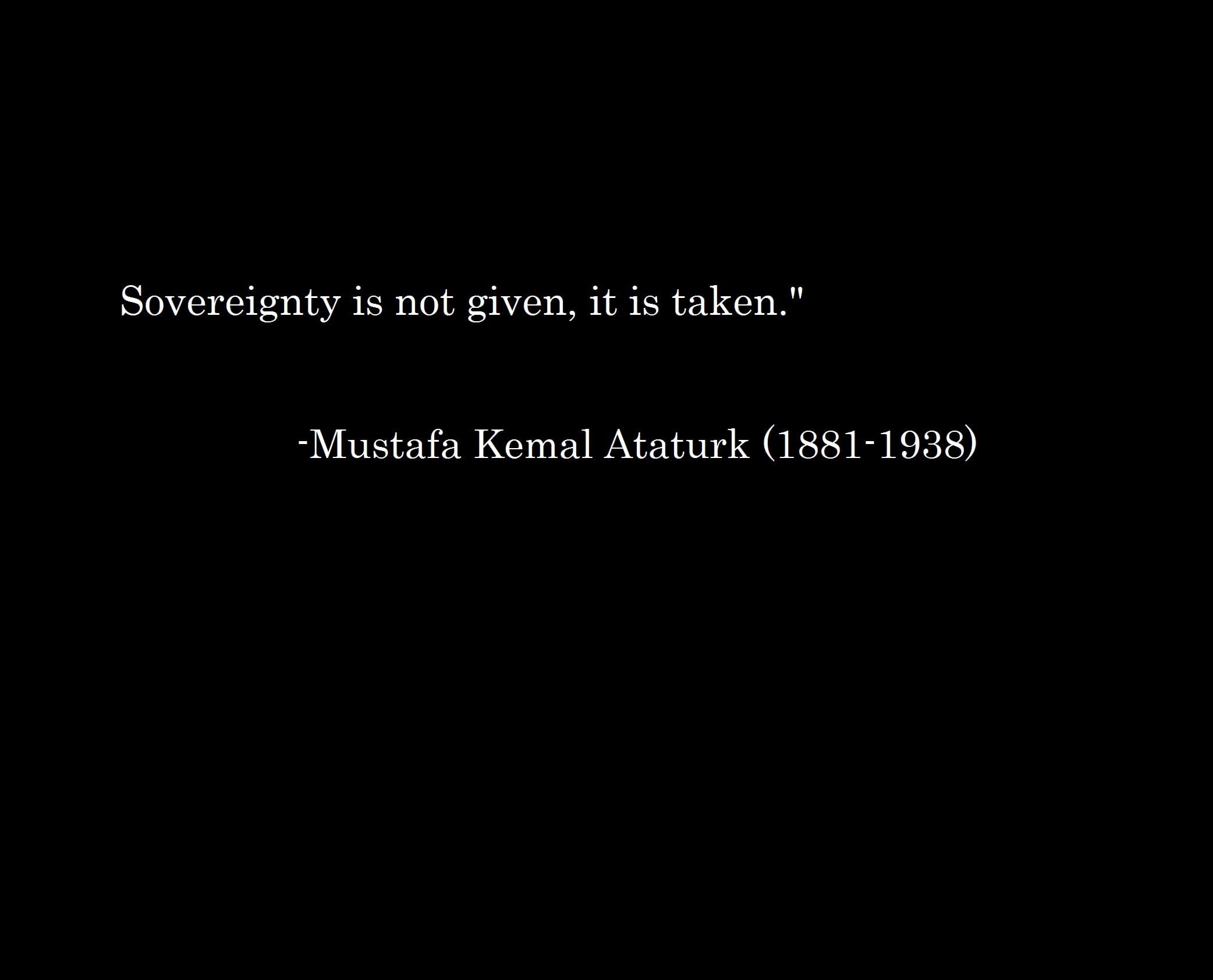 Sovereignty is not given, it is taken." -Mustafa Kemal wallpaper