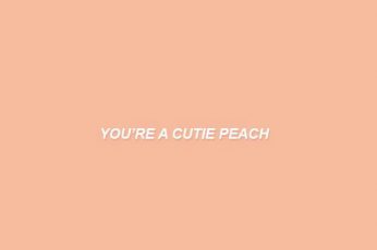 You’re a cutie peach wallpaper