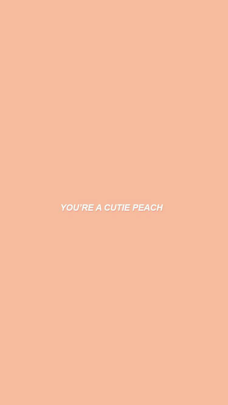 You're a cutie peach wallpaper