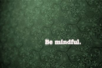 Wallpaper Be Mindful Text With Green Background, Abstract