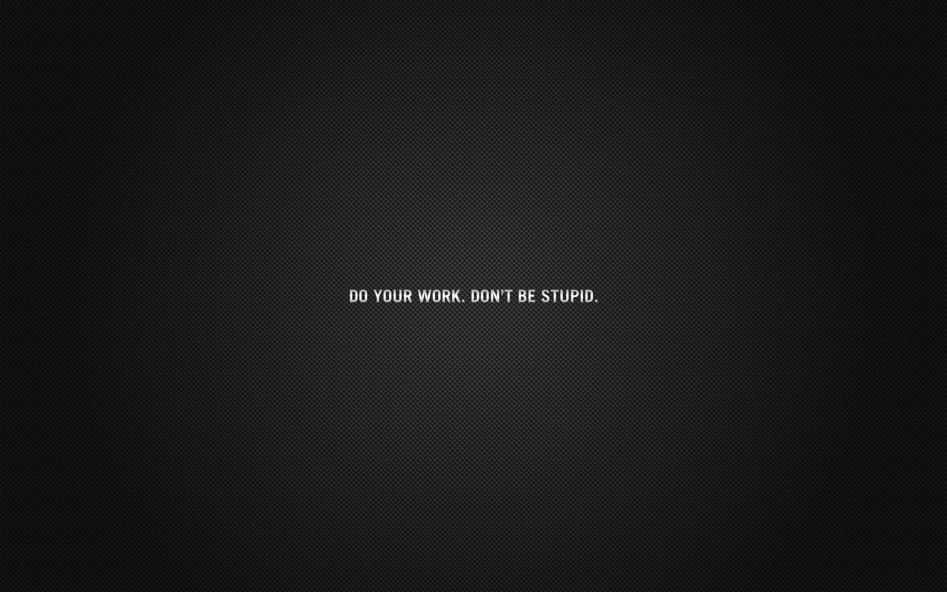 Wallpaper Do Your Work, Don't Be Stupid, Quote, Motivational
