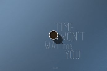Wallpaper Time Won’t Wait For You, Style, Labels, Coffee