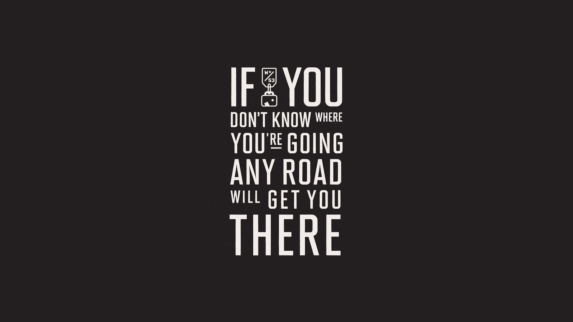 Wallpaper Quote, If You Don't Know Where You're Going Any Road..